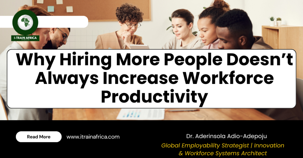 Why Hiring More People Doesn’t Always Increase Workforce Productivity